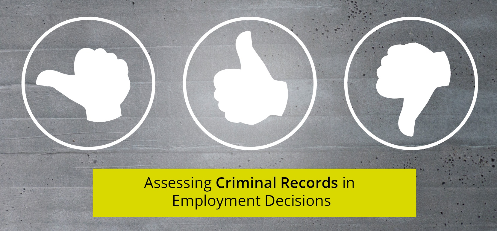 Assessing Criminal Records In Employment Decisions