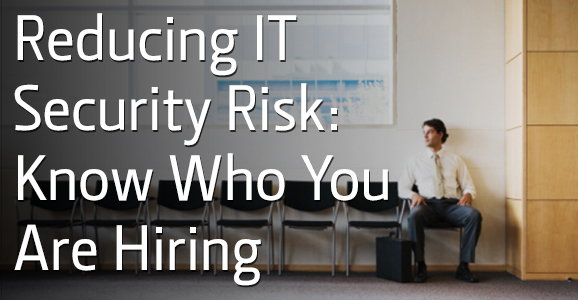 6-2-14_verifirst_reducing-IT-security-risk-know-who-you-are-hiring