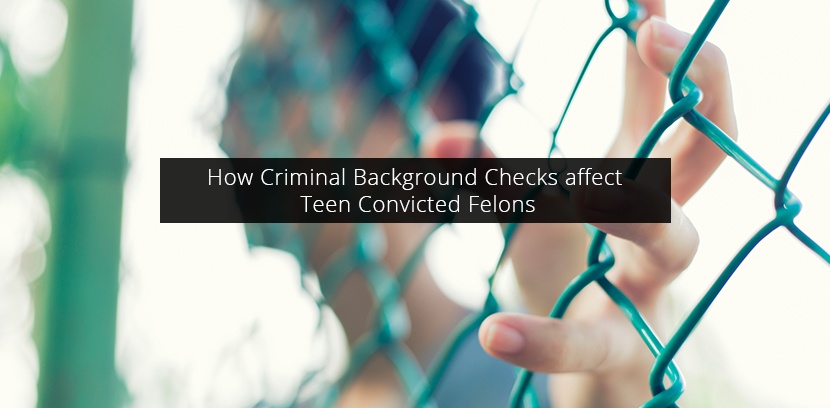 How Criminal Background Checks affect Teen Convicted Felons.jpg
