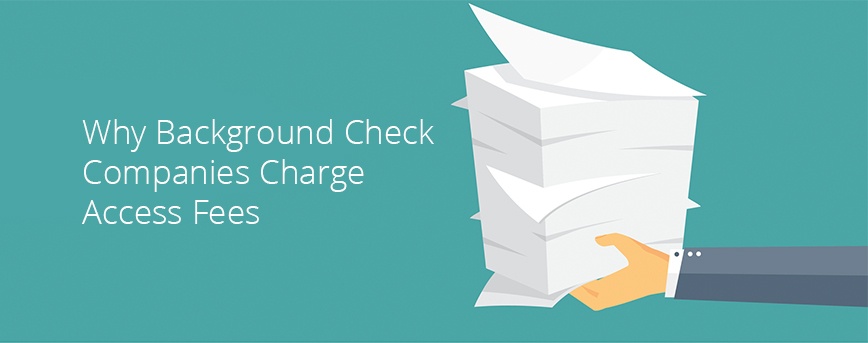 Why Do Background Check Companies Charge Access Fees?